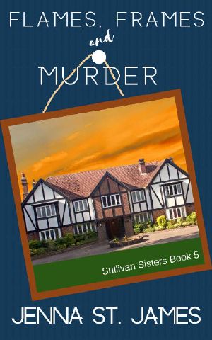 [Sullivan Sisters Mystery 05] • Flames, Frames, & Murder (A Sullivan Sisters Mystery Book 5)